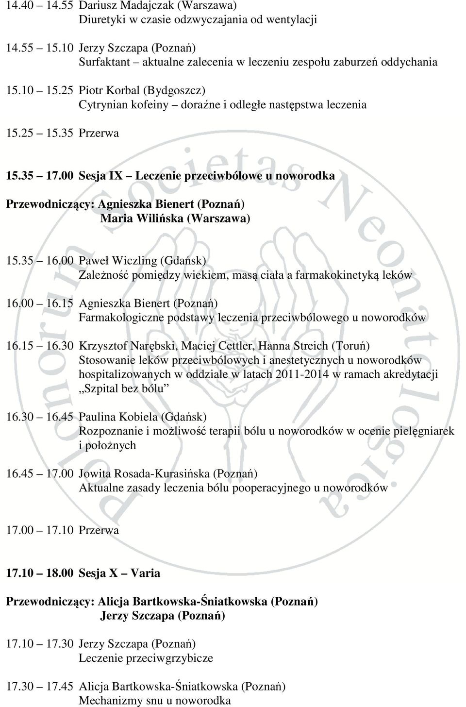 00 Sesja IX Leczenie przeciwbólowe u noworodka Przewodniczący: Agnieszka Bienert (Poznań) Maria Wilińska (Warszawa) 15.35 16.