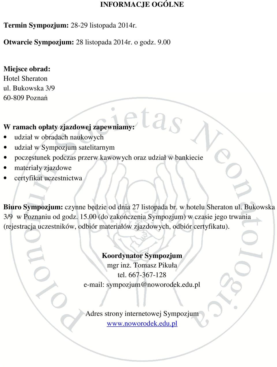 materiały zjazdowe certyfikat uczestnictwa Biuro Sympozjum: czynne będzie od dnia 27 listopada br. w hotelu Sheraton ul. Bukowska 3/9 w Poznaniu od godz. 15.