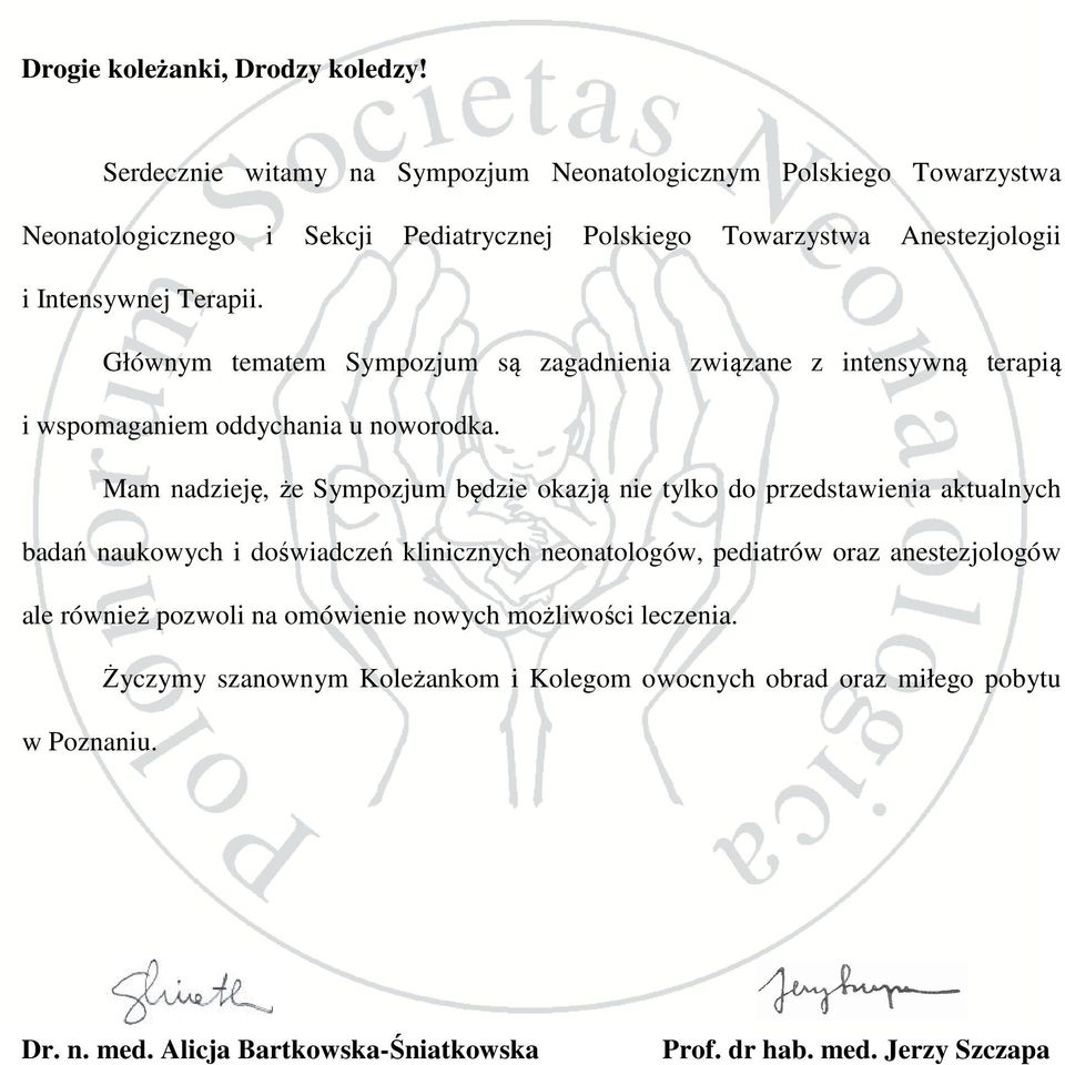 Głównym tematem Sympozjum są zagadnienia związane z intensywną terapią i wspomaganiem oddychania u noworodka.