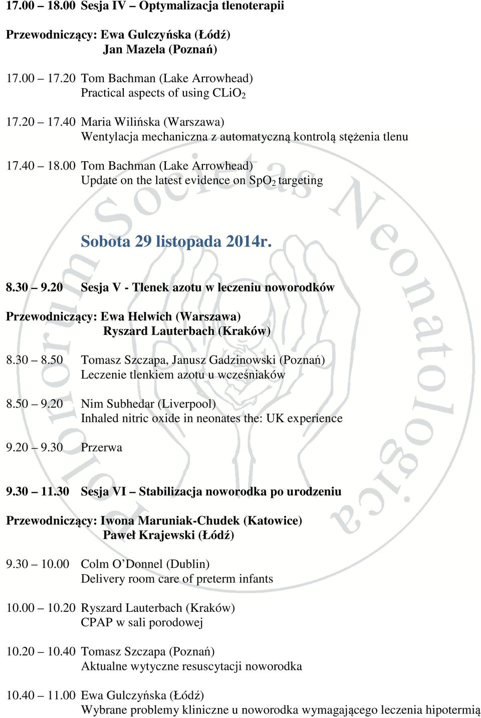 00 Tom Bachman (Lake Arrowhead) Update on the latest evidence on SpO 2 targeting Sobota 29 listopada 2014r. 8.30 9.