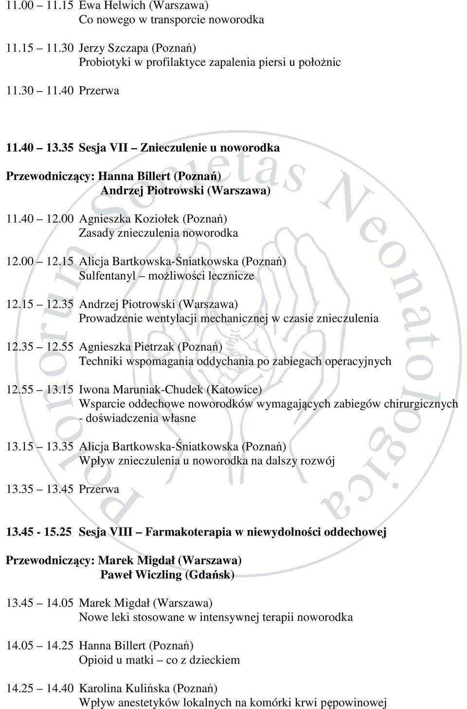 15 Alicja Bartkowska-Śniatkowska (Poznań) Sulfentanyl możliwości lecznicze 12.15 12.35 Andrzej Piotrowski (Warszawa) Prowadzenie wentylacji mechanicznej w czasie znieczulenia 12.35 12.