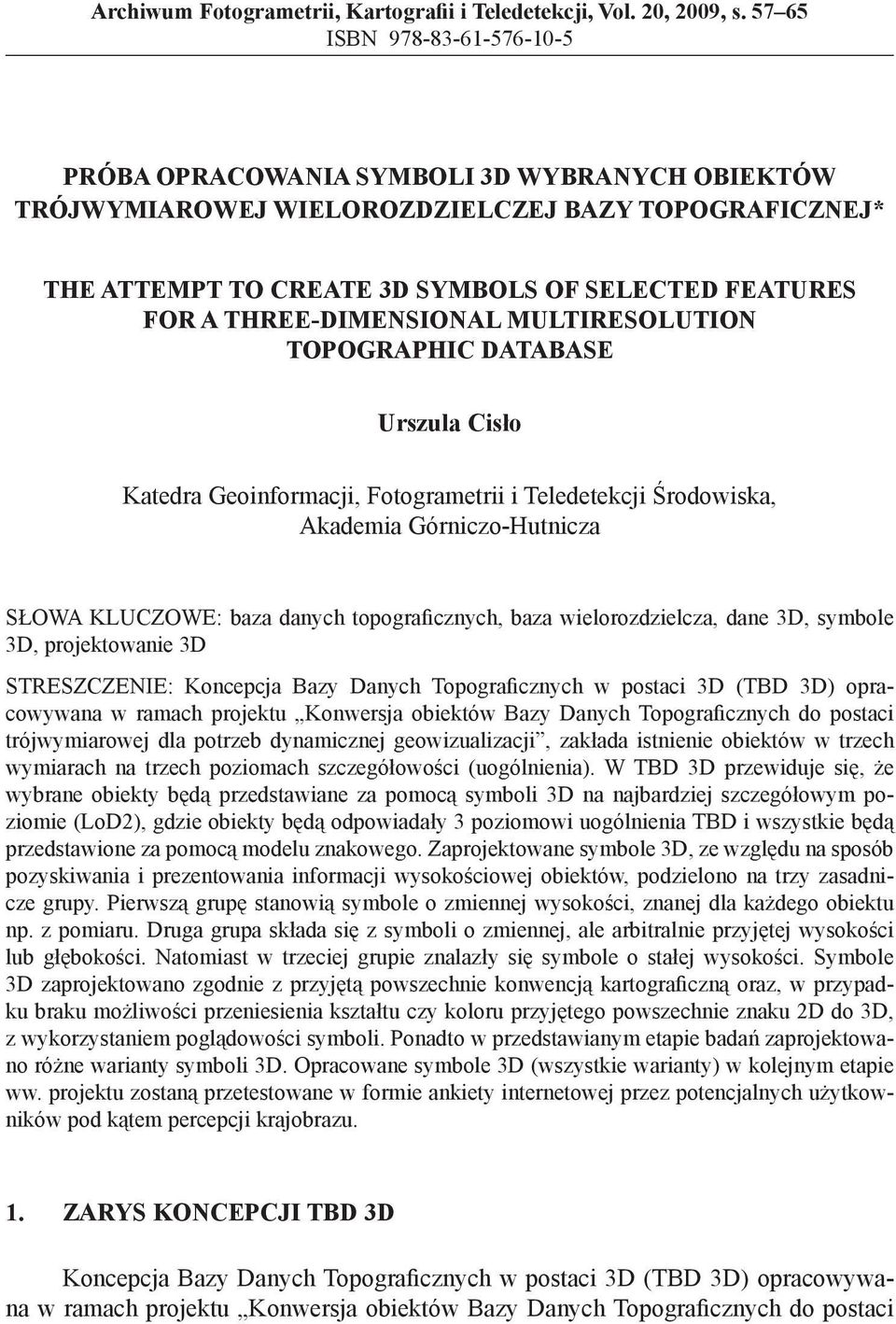 THREE-DIMENSIONAL MULTIRESOLUTION TOPOGRAPHIC DATABASE Urszula Cisło Katedra Geoinformacji, Fotogrametrii i Teledetekcji Środowiska, Akademia Górniczo-Hutnicza SŁOWA KLUCZOWE: baza danych