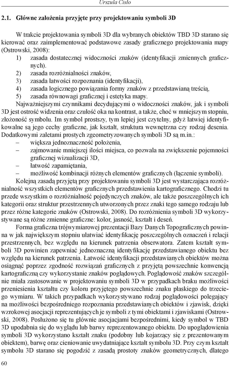 projektowania mapy (Ostrowski, 2008): 1) zasada dostatecznej widoczności znaków (identyfikacji zmiennych graficznych).
