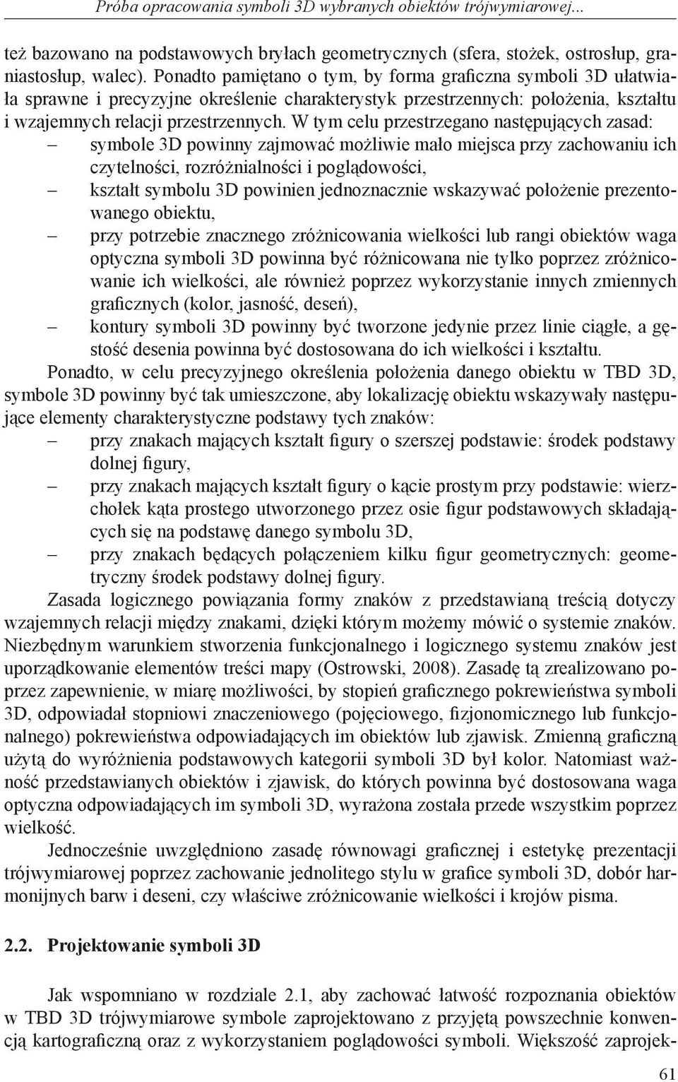 W tym celu przestrzegano następujących zasad: symbole 3D powinny zajmować możliwie mało miejsca przy zachowaniu ich czytelności, rozróżnialności i poglądowości, kształt symbolu 3D powinien