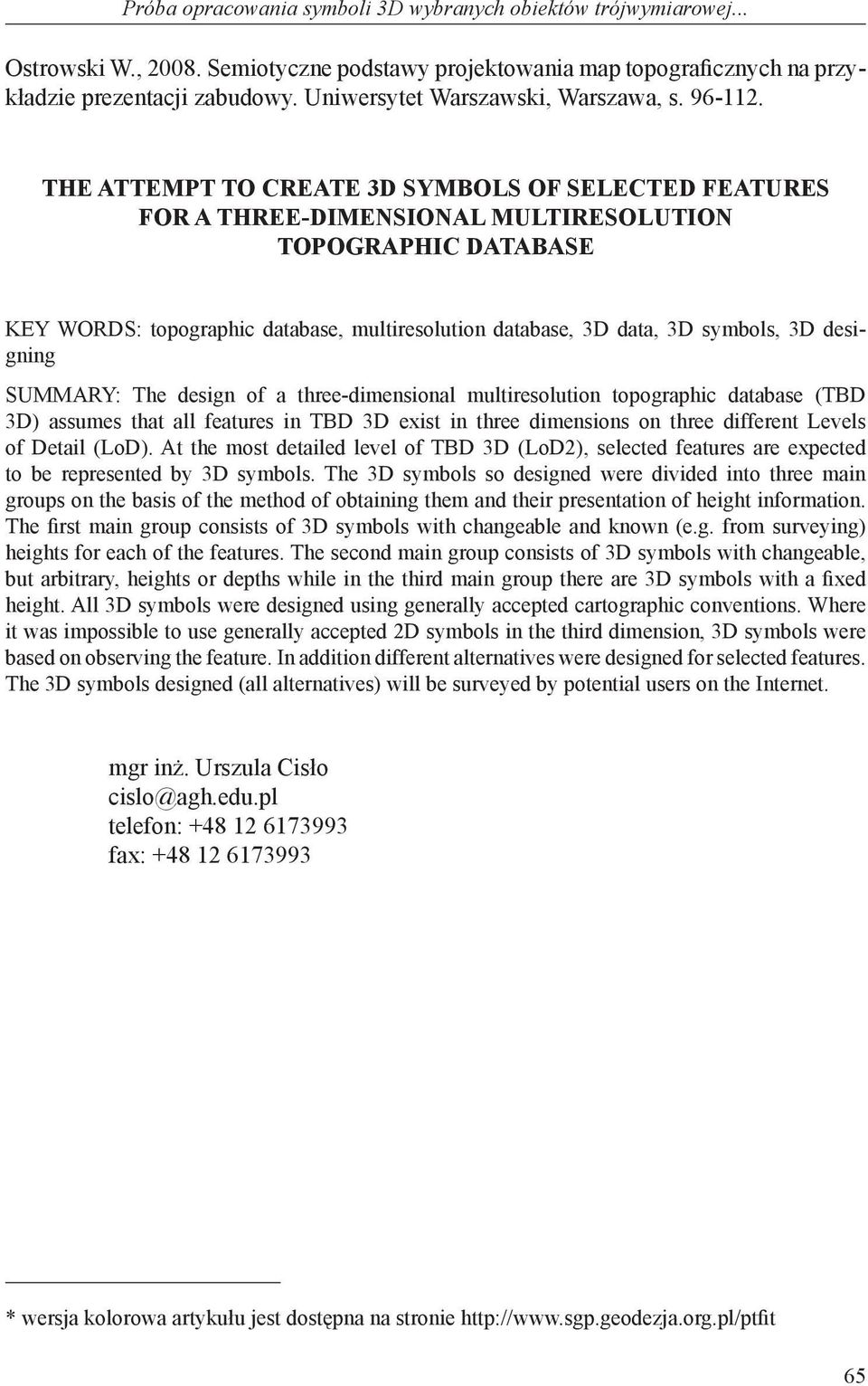 THE ATTEMPT TO CREATE 3D SYMBOLS OF SELECTED FEATURES FOR A THREE-DIMENSIONAL MULTIRESOLUTION TOPOGRAPHIC DATABASE KEY WORDS: topographic database, multiresolution database, 3D data, 3D symbols, 3D