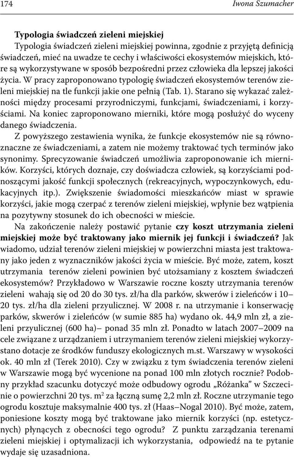W pracy zaproponowano typologię świadczeń ekosystemów terenów zieleni miejskiej na tle funkcji jakie one pełnią (Tab. 1).