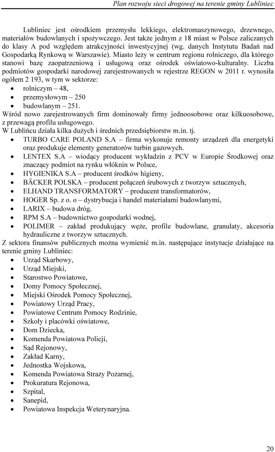Miasto leży w centrum regionu rolniczego, dla którego stanowi bazę zaopatrzeniową i usługową oraz ośrodek oświatowo-kulturalny.