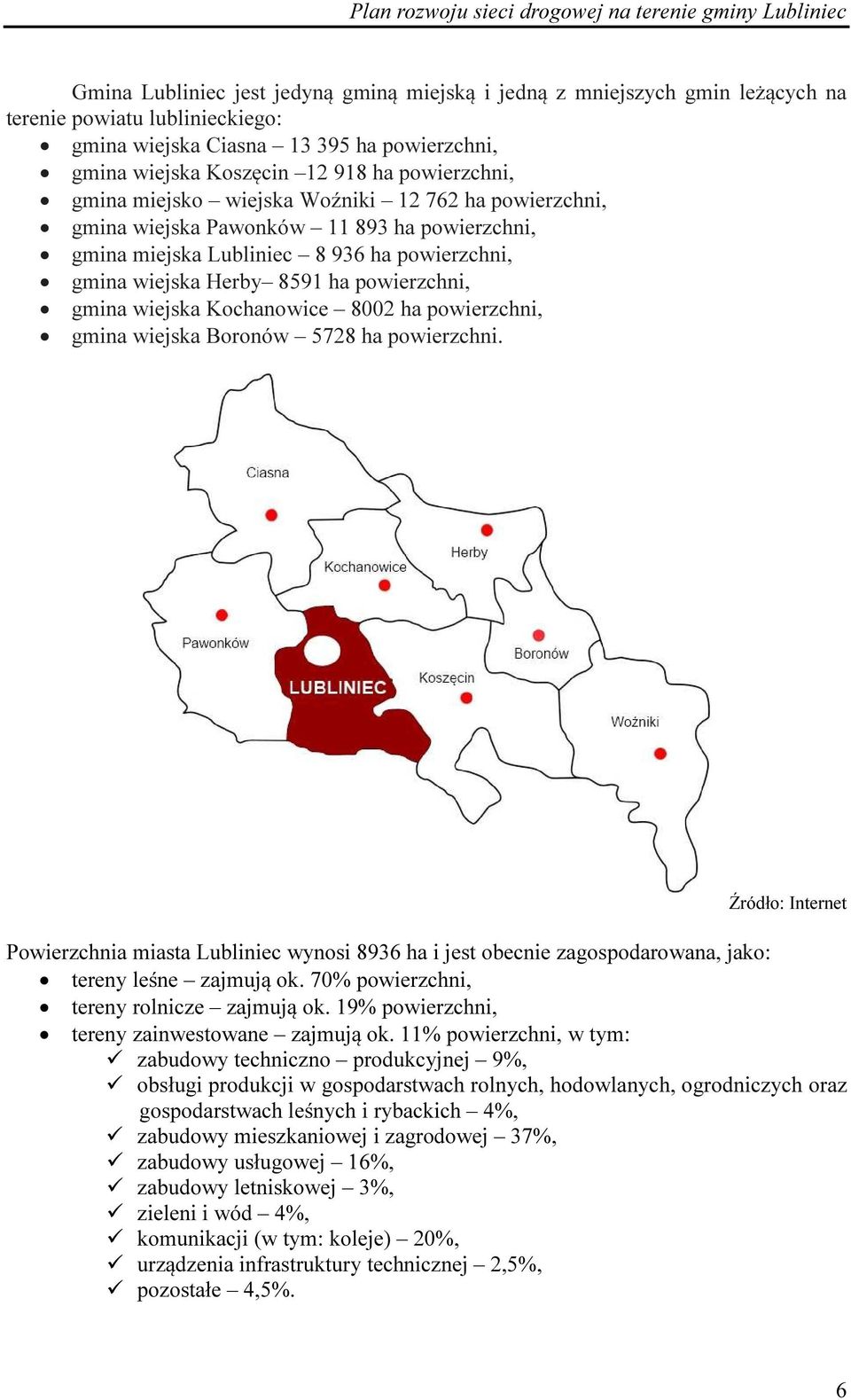 gmina wiejska Kochanowice 8002 ha powierzchni, gmina wiejska Boronów 5728 ha powierzchni.