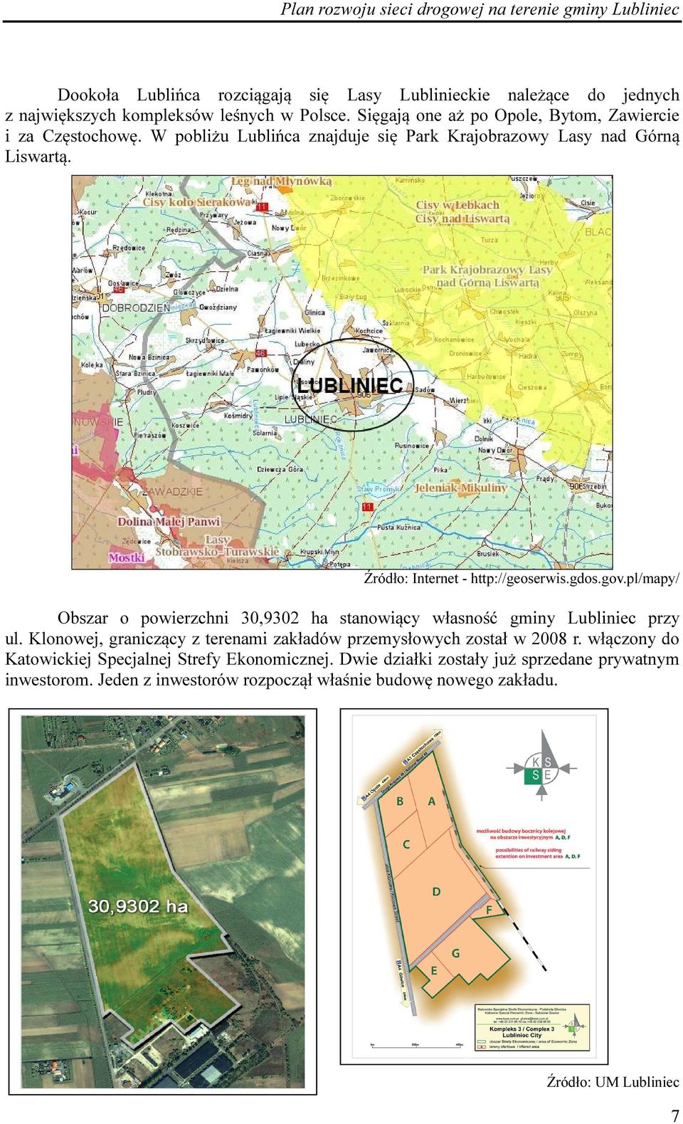 Źródło: Internet - http://geoserwis.gdos.gov.pl/mapy/ Obszar o powierzchni 30,9302 ha stanowiący własność gminy Lubliniec przy ul.