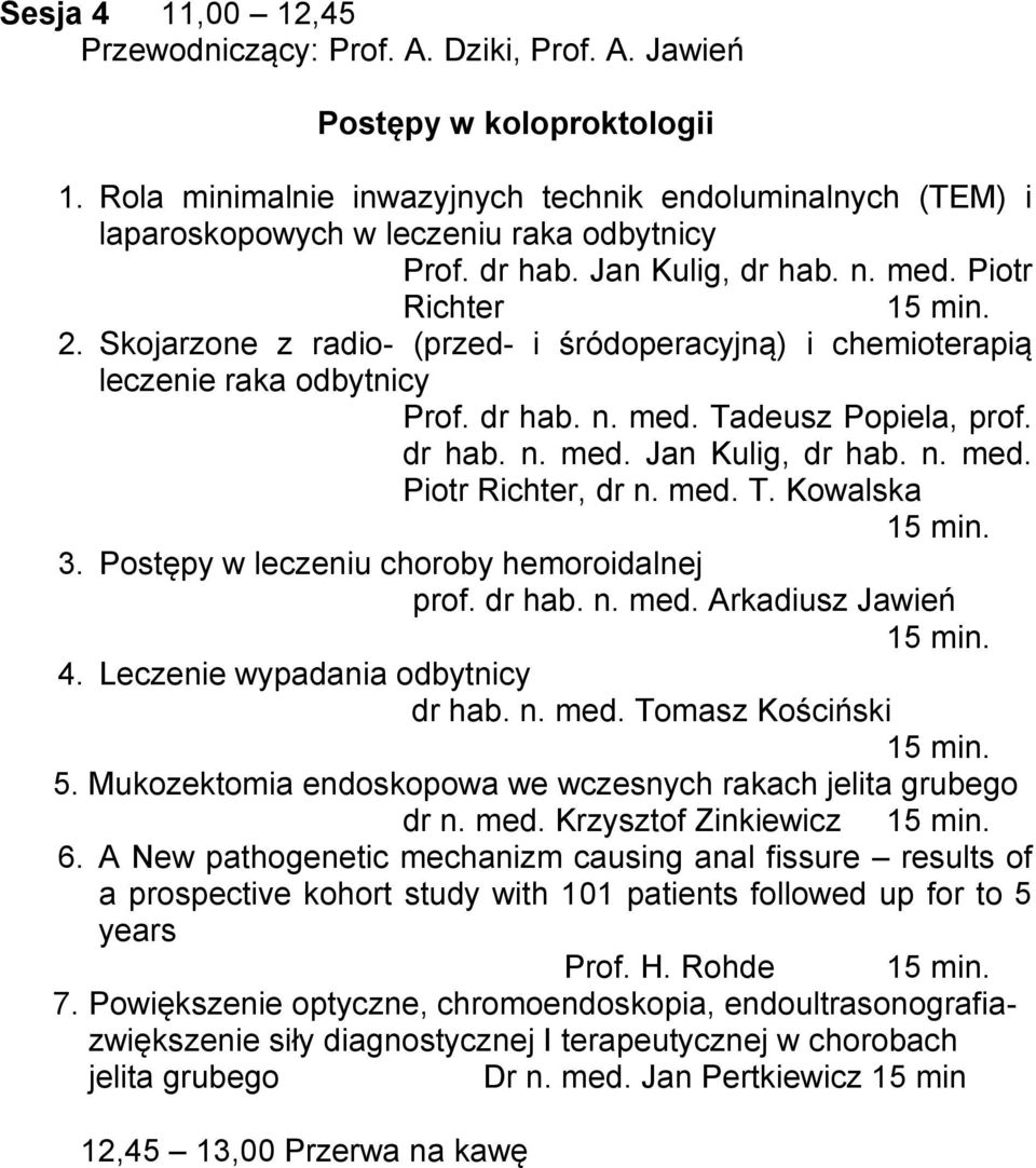 Skojarzone z radio- (przed- i śródoperacyjną) i chemioterapią leczenie raka odbytnicy Prof. dr hab. n. med. Tadeusz Popiela, prof. dr hab. n. med. Jan Kulig, dr hab. n. med. Piotr Richter, dr n. med. T. Kowalska 3.