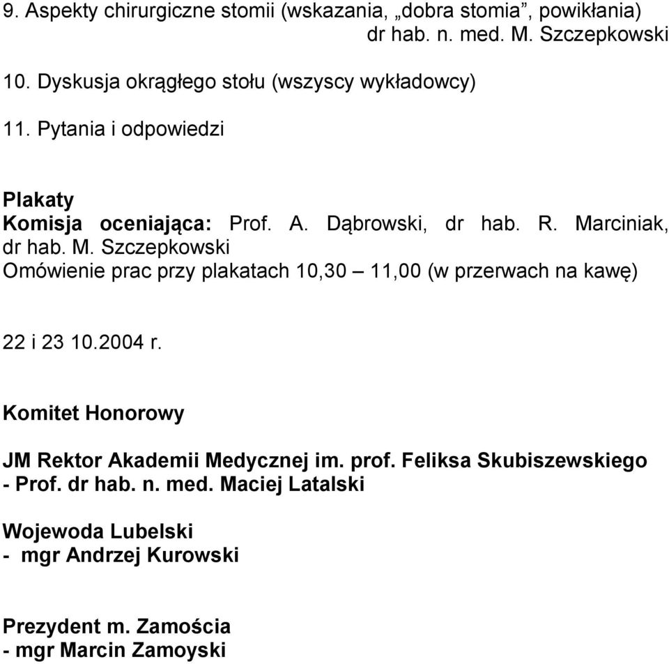 Marciniak, dr hab. M. Szczepkowski Omówienie prac przy plakatach 10,30 11,00 (w przerwach na kawę) 22 i 23 10.2004 r.
