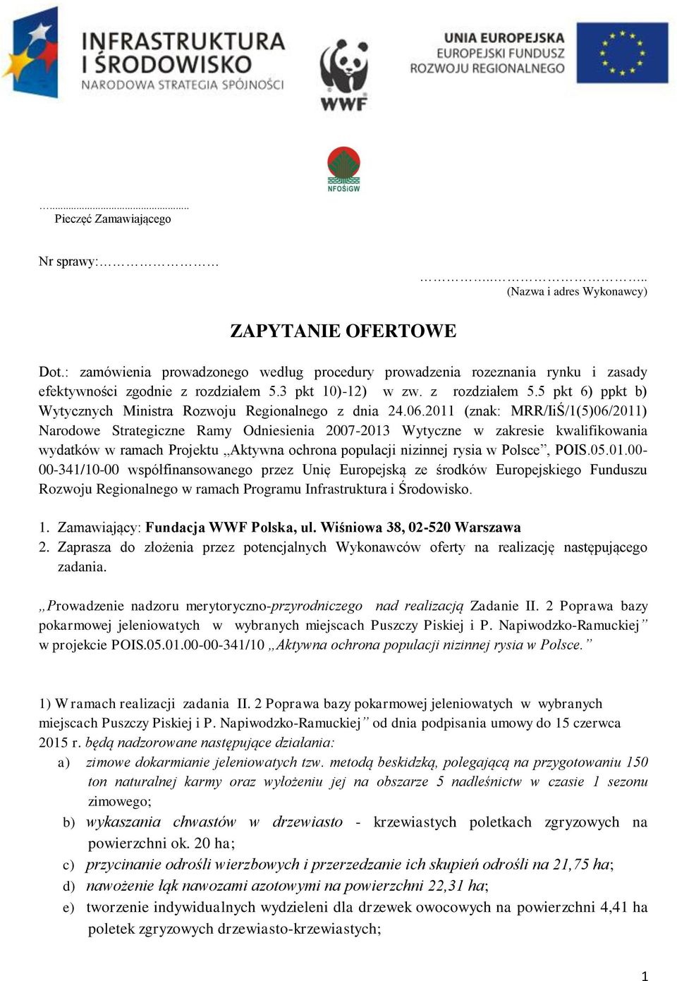 06.2011 (znak: MRR/IiŚ/1(5)06/2011) Narodowe Strategiczne Ramy Odniesienia 2007-2013 Wytyczne w zakresie kwalifikowania wydatków w ramach Projektu Aktywna ochrona populacji nizinnej rysia w Polsce,