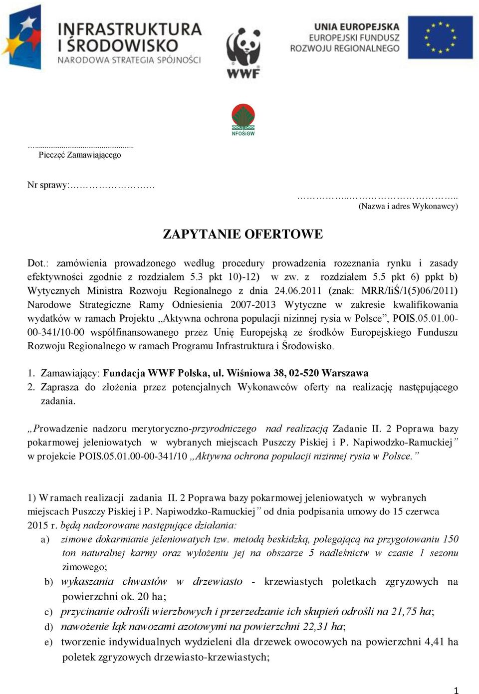 06.2011 (znak: MRR/IiŚ/1(5)06/2011) Narodowe Strategiczne Ramy Odniesienia 2007-2013 Wytyczne w zakresie kwalifikowania wydatków w ramach Projektu Aktywna ochrona populacji nizinnej rysia w Polsce,