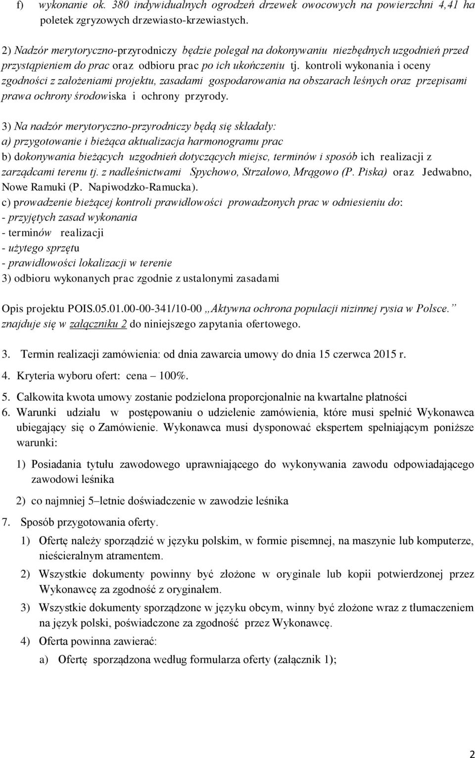 kontroli wykonania i oceny zgodności z założeniami projektu, zasadami gospodarowania na obszarach leśnych oraz przepisami prawa ochrony środowiska i ochrony przyrody.