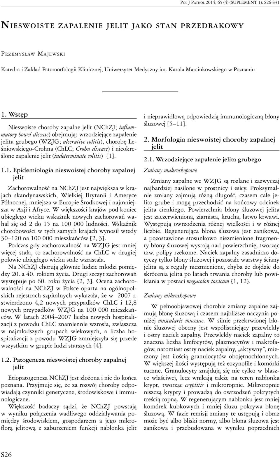 Wstęp Nieswoiste choroby zapalne jelit (NChZJ; inflammatory bowel disease) obejmują: wrzodziejące zapalenie jelita grubego (WZJG; ulcerative colitis), chorobę Leśniowskiego-Crohna (ChLC; Crohn