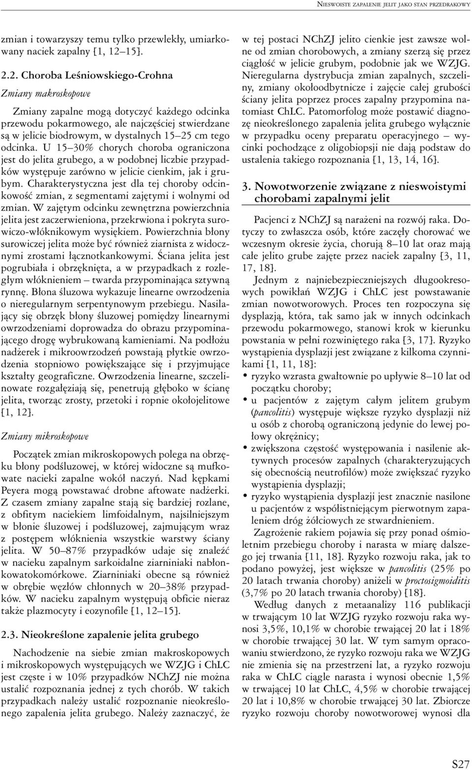 2. Choroba Leśniowskiego-Crohna Zmiany makroskopowe Zmiany zapalne mogą dotyczyć każdego odcinka przewodu pokarmowego, ale najczęściej stwierdzane są w jelicie biodrowym, w dystalnych 15 25 cm tego