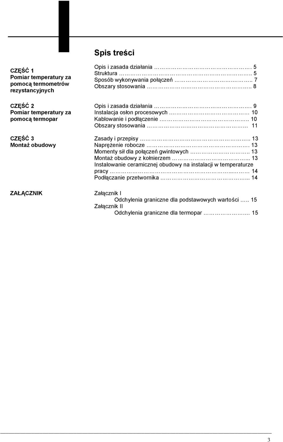 .. 10 Obszary stosowania 11 Zasady i przepisy.. 13 Naprężenie robocze. 13 Momenty sił dla połączeń gwintowych.. 13 Montaż obudowy z kołnierzem.