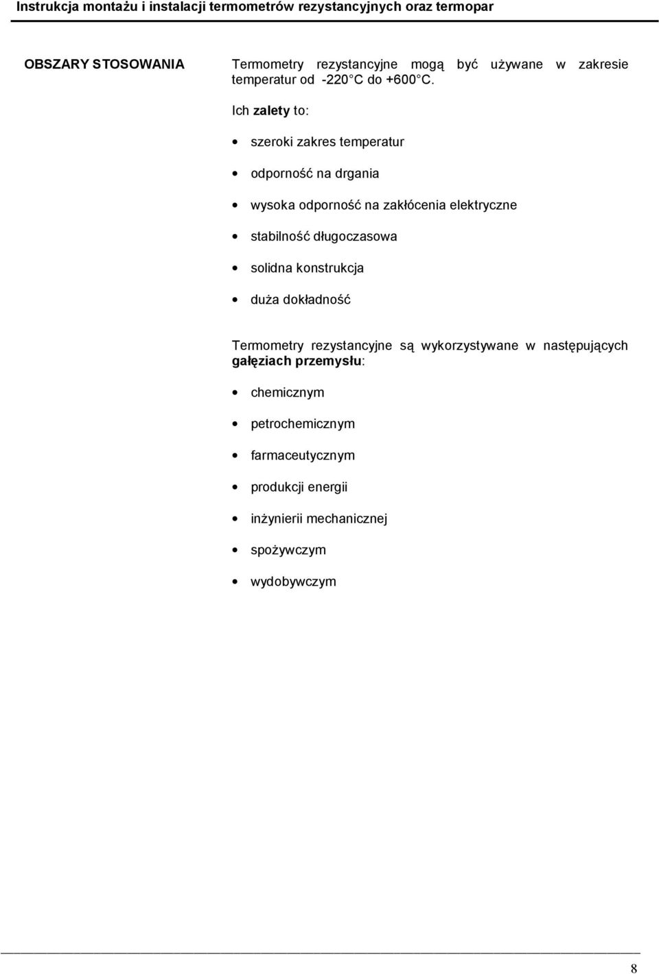 Ich zalety to: szeroki zakres temperatur odporność na drgania wysoka odporność na zakłócenia elektryczne stabilność długoczasowa