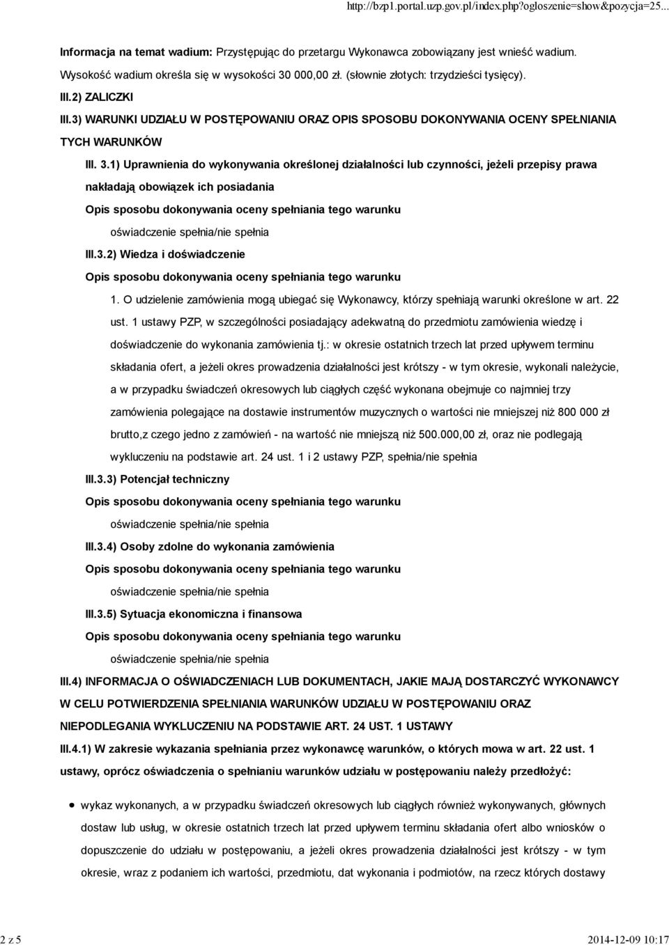 1) Uprawnienia do wykonywania określonej działalności lub czynności, jeżeli przepisy prawa nakładają obowiązek ich posiadania III.3.2) Wiedza i doświadczenie 1.