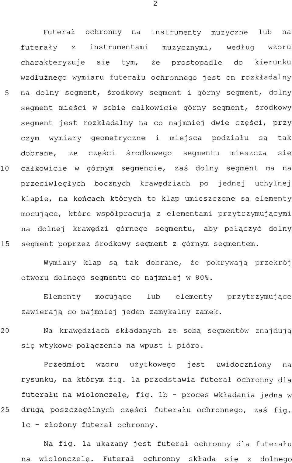 wymiary geometryczne i miejsca podziału są tak dobrane, że części środkowego segmentu mieszczą się 10 całkowicie w górnym segmencie, zaś dolny segment ma na przeciwległych bocznych krawędziach po