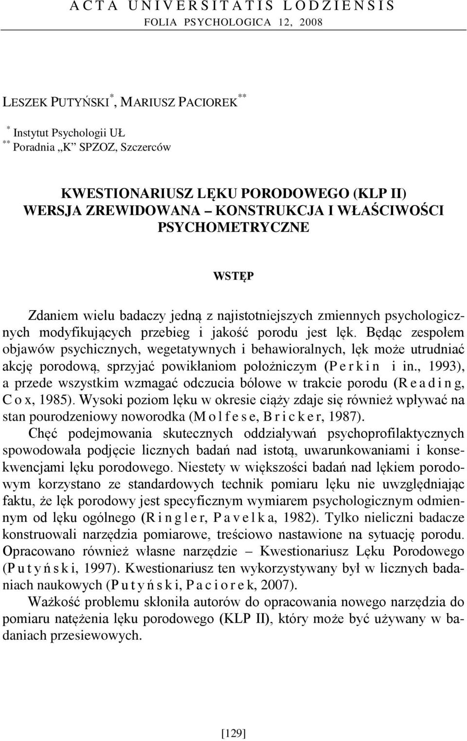 Będąc zespołem objawów psychicznych, wegetatywnych i behawioralnych, lęk może utrudniać akcję porodową, sprzyjać powikłaniom położniczym (Perkin i in.
