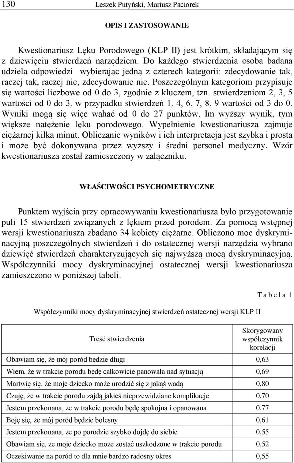 Poszczególnym kategoriom przypisuje się wartości liczbowe od 0 do 3, zgodnie z kluczem, tzn. stwierdzeniom 2, 3, 5 wartości od 0 do 3, w przypadku stwierdzeń 1, 4, 6, 7, 8, 9 wartości od 3 do 0.