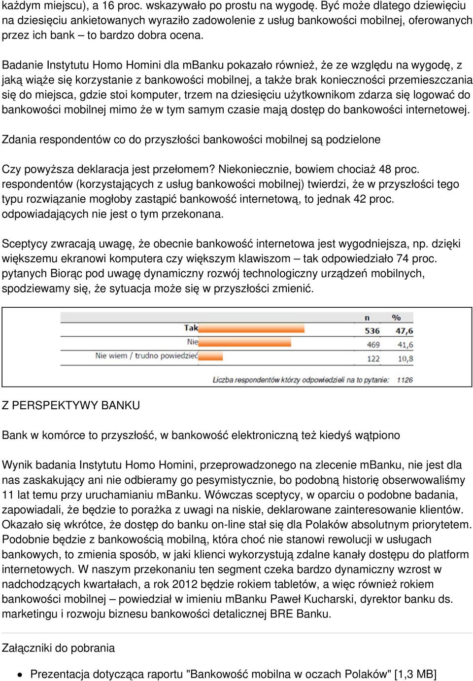 Badanie Instytutu Homo Homini dla mbanku pokazało również, że ze względu na wygodę, z jaką wiąże się korzystanie z bankowości mobilnej, a także brak konieczności przemieszczania się do miejsca, gdzie