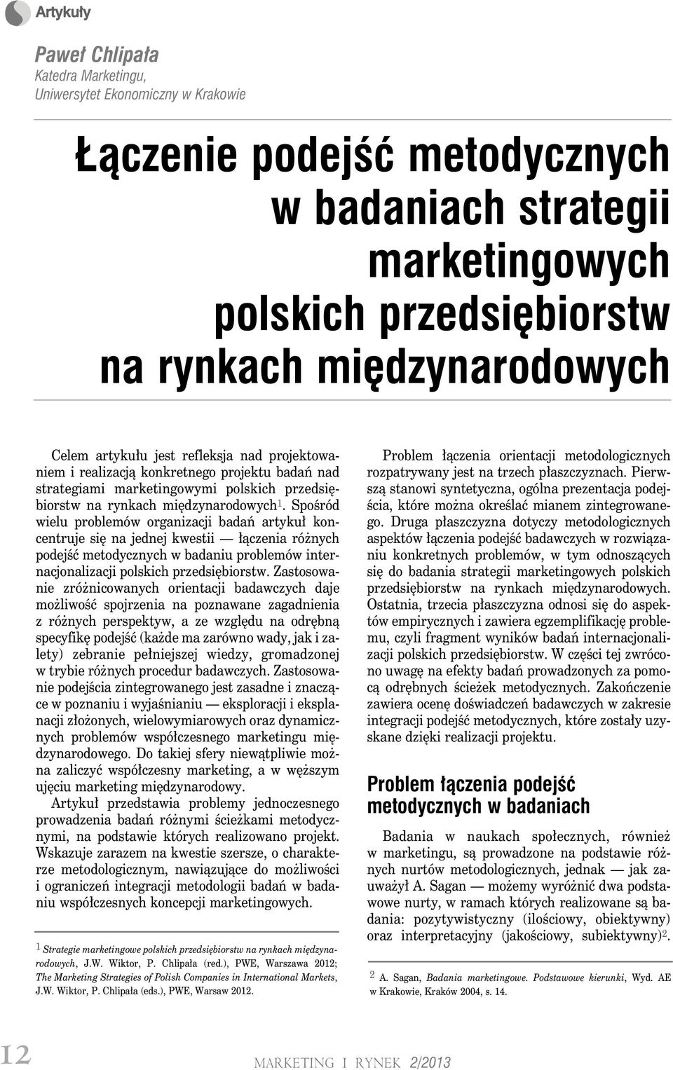 Spośród wielu problemów organizacji badań artykuł koncentruje się na jednej kwestii łączenia różnych podejść metodycznych w badaniu problemów internacjonalizacji polskich przedsiębiorstw.