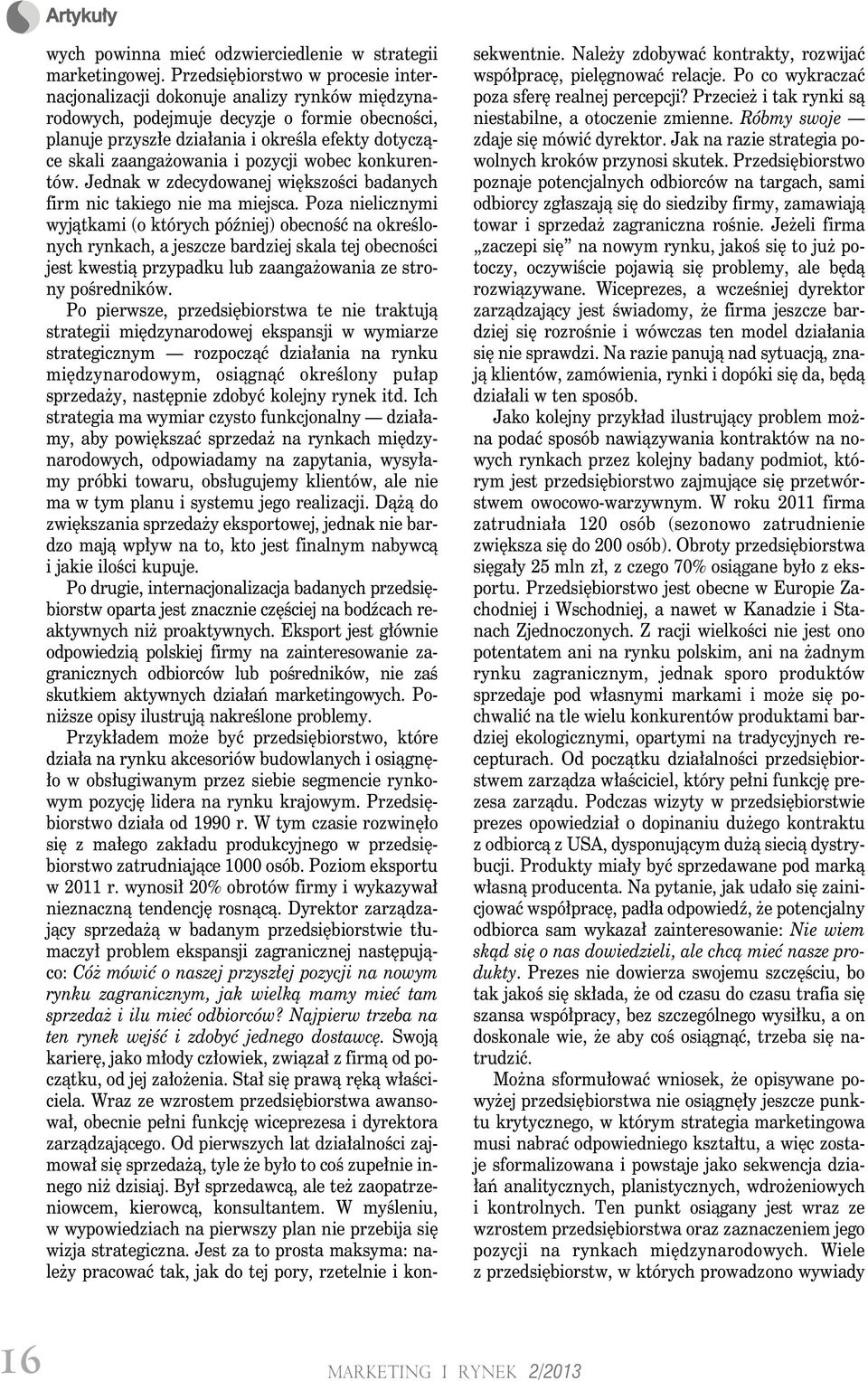 zaangażowania i pozycji wobec konkurentów. Jednak w zdecydowanej większości badanych firm nic takiego nie ma miejsca.