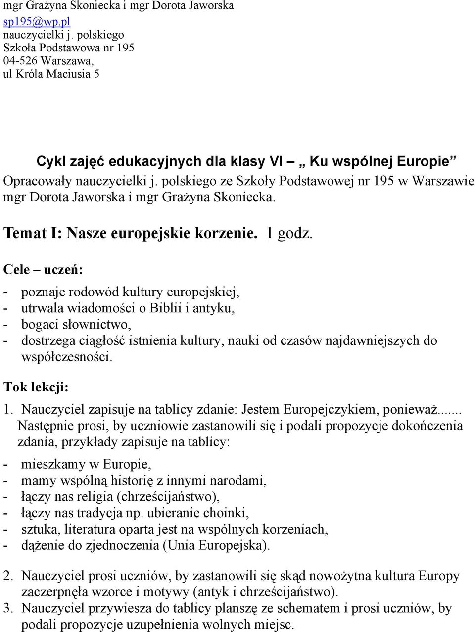 polskiego ze Szkoły Podstawowej nr 195 w Warszawie mgr Dorota Jaworska i mgr Grażyna Skoniecka. Temat I: Nasze europejskie korzenie. 1 godz.