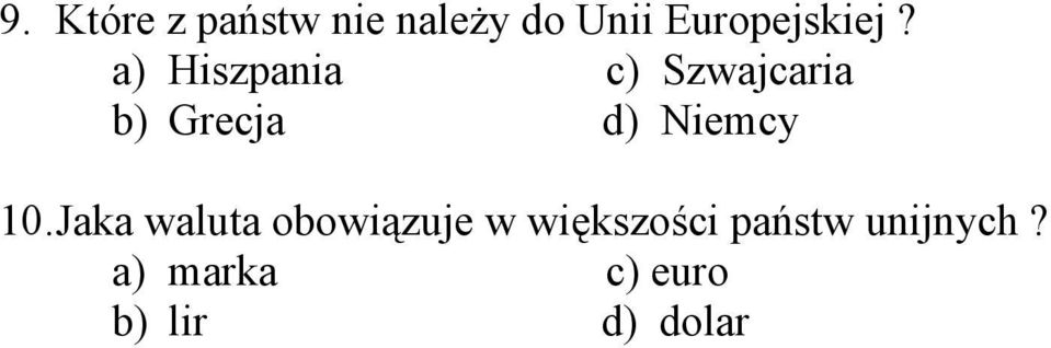 a) Hiszpania c) Szwajcaria b) Grecja d) Niemcy