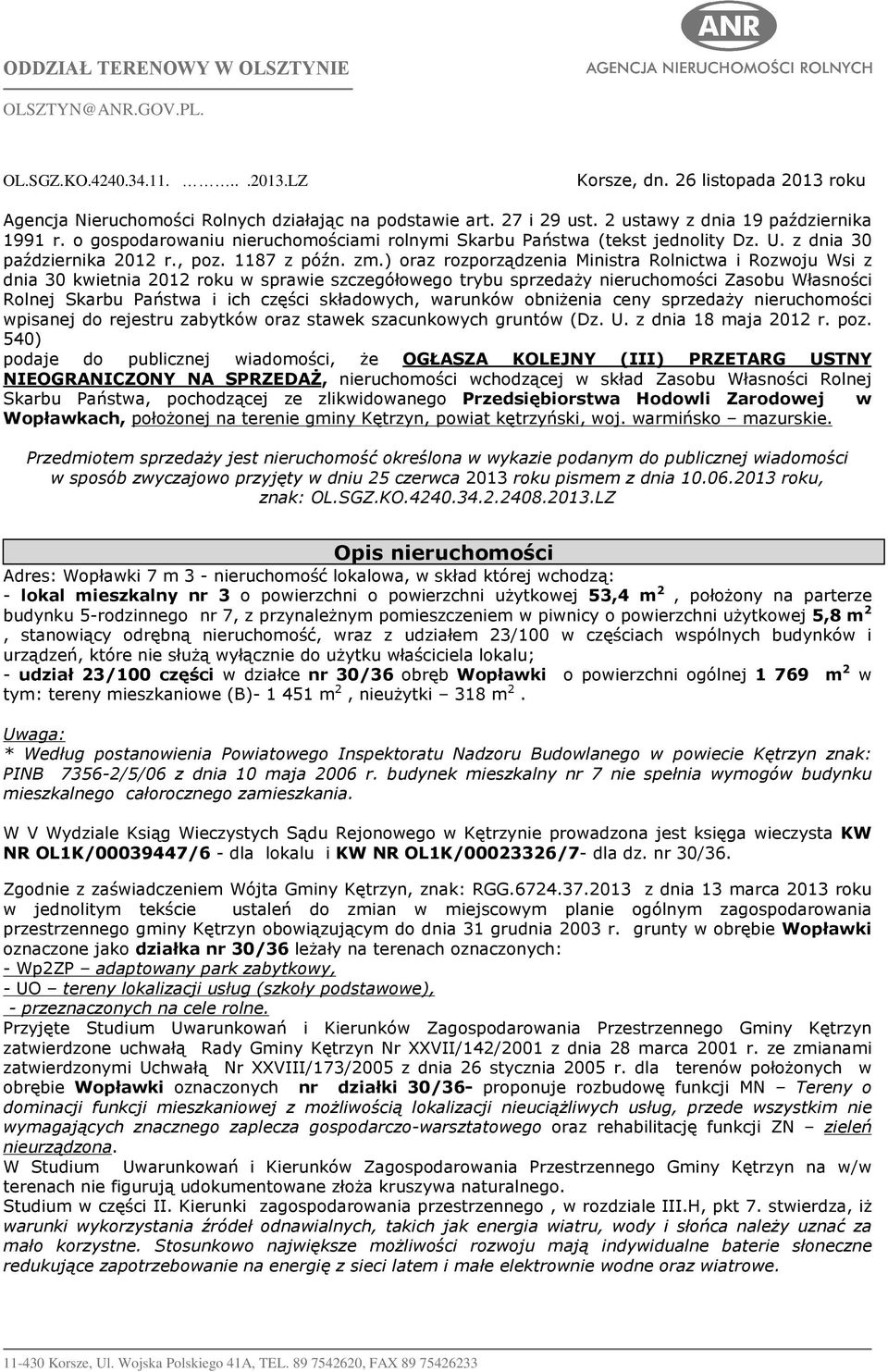 ) oraz rozporz¹dzenia Ministra Rolnictwa i Rozwoju Wsi z dnia 30 kwietnia 2012 roku w sprawie szczegóùowego trybu sprzeda y nieruchomoœci Zasobu Wùasnoœci Rolnej Skarbu Pañstwa i ich czêœci