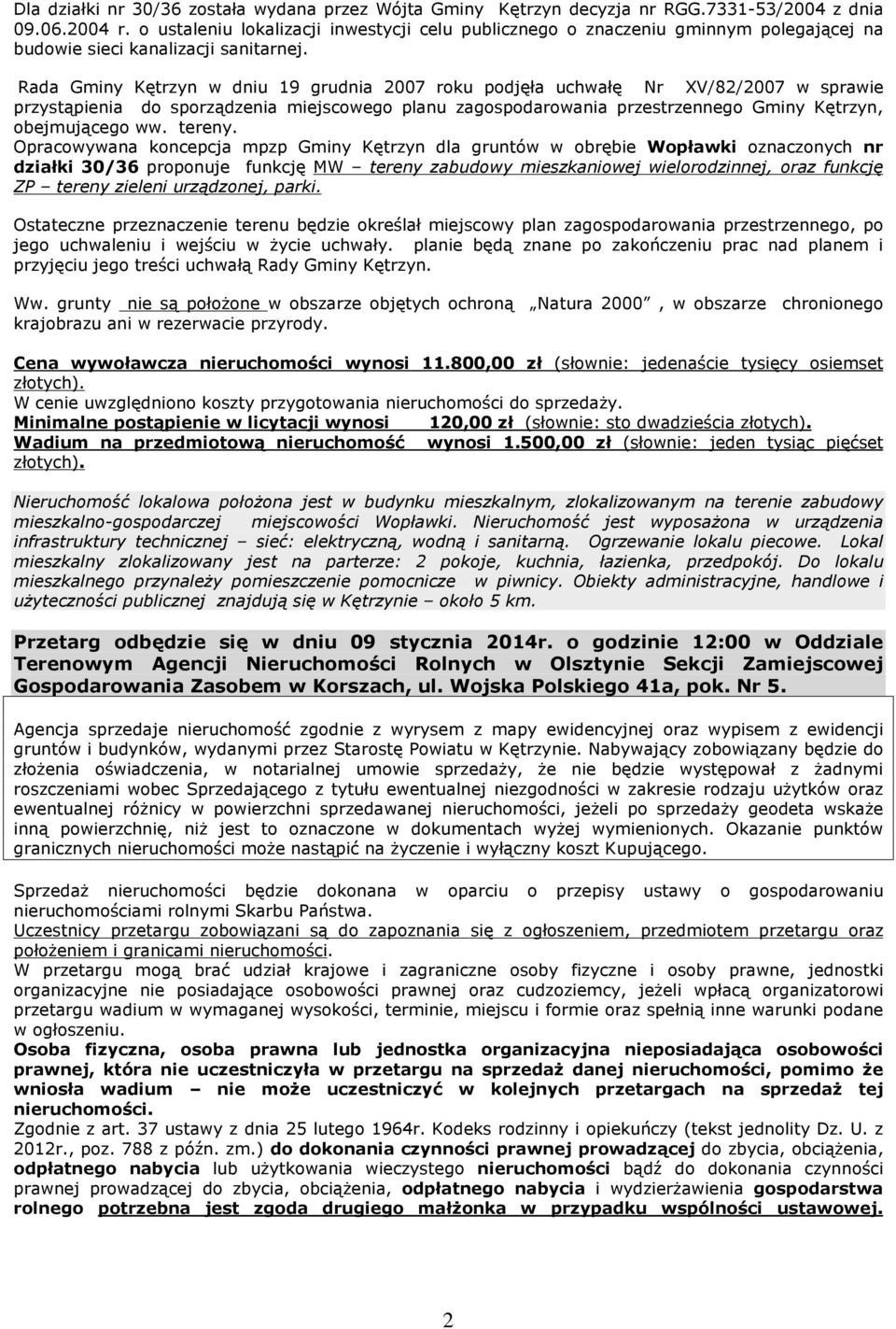 Rada Gminy Kêtrzyn w dniu 19 grudnia 2007 roku podjêùa uchwaùê Nr XV/82/2007 w sprawie przyst¹pienia do sporz¹dzenia miejscowego planu zagospodarowania przestrzennego Gminy Kêtrzyn, obejmuj¹cego ww.