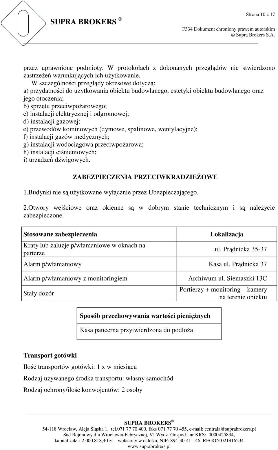 elektrycznej i odgromowej; d) instalacji gazowej; e) przewodów kominowych (dymowe, spalinowe, wentylacyjne); f) instalacji gazów medycznych; g) instalacji wodociągowa przeciwpoŝarowa; h) instalacji