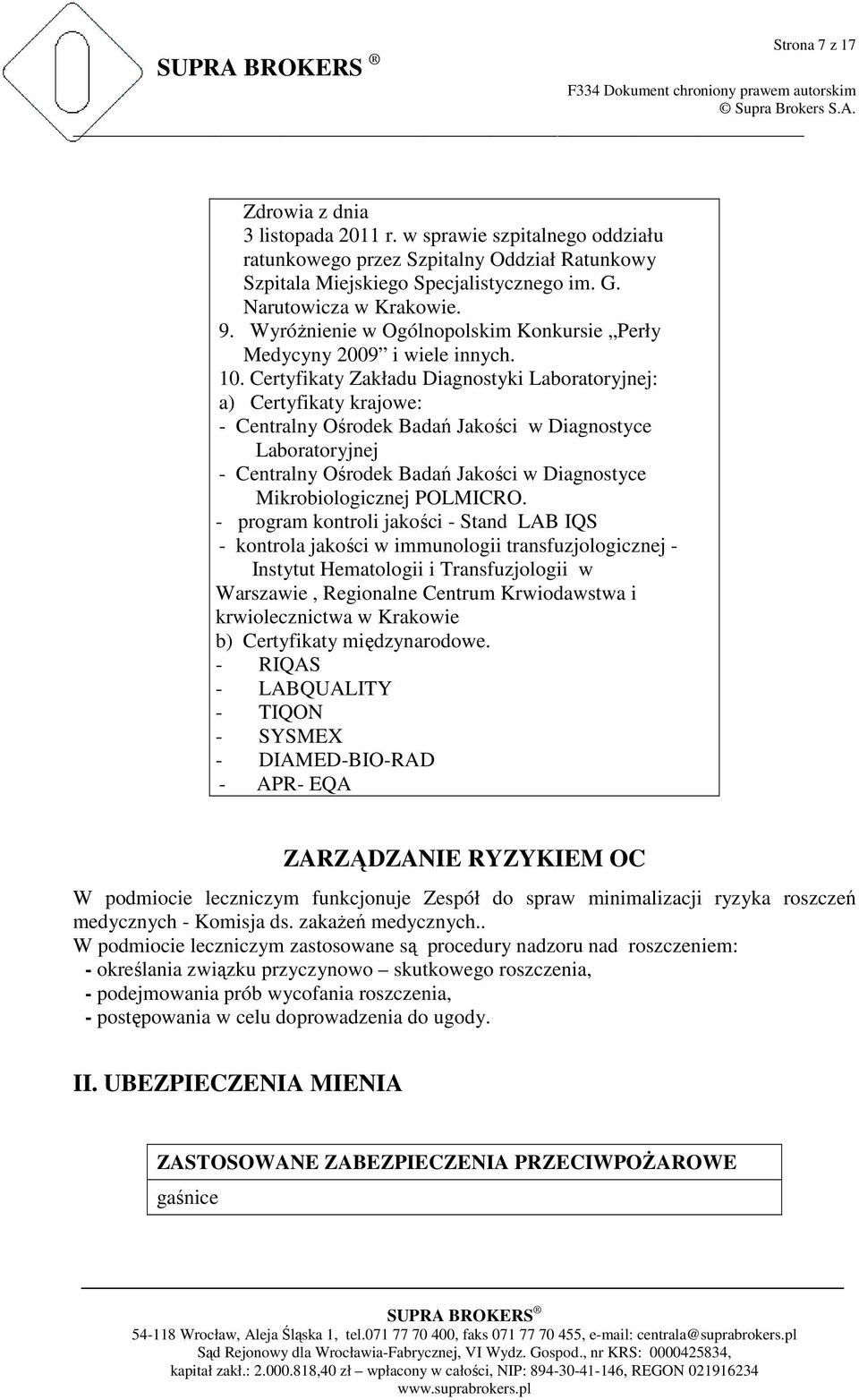 Certyfikaty Zakładu Diagnostyki Laboratoryjnej: a) Certyfikaty krajowe: - Centralny Ośrodek Badań Jakości w Diagnostyce Laboratoryjnej - Centralny Ośrodek Badań Jakości w Diagnostyce