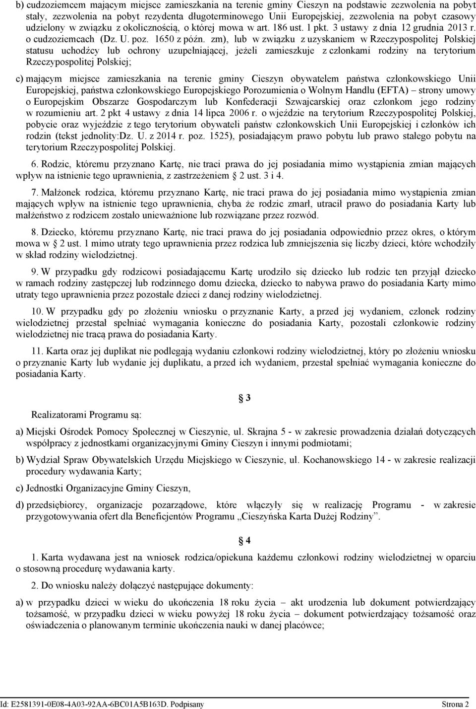 zm), lub w związku z uzyskaniem w Rzeczypospolitej Polskiej statusu uchodźcy lub ochrony uzupełniającej, jeżeli zamieszkuje z członkami rodziny na terytorium Rzeczypospolitej Polskiej; c) mającym