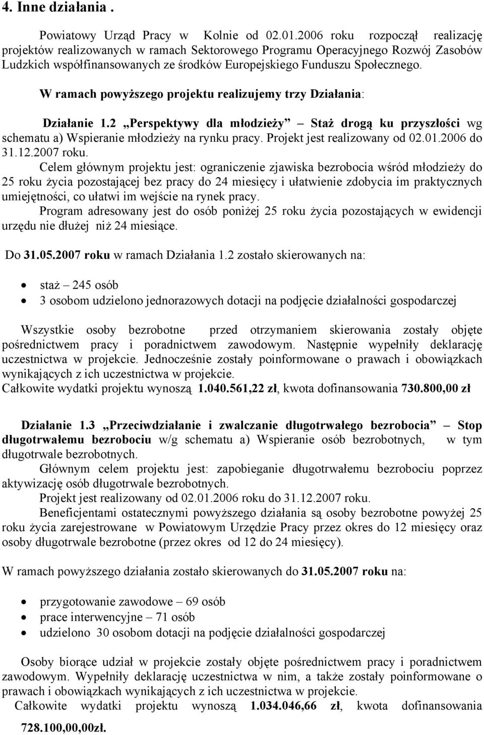 W ramach powyższego projektu realizujemy trzy Działania: Działanie 1.2 Perspektywy dla młodzieży Staż drogą ku przyszłości wg schematu a) Wspieranie młodzieży na rynku pracy.