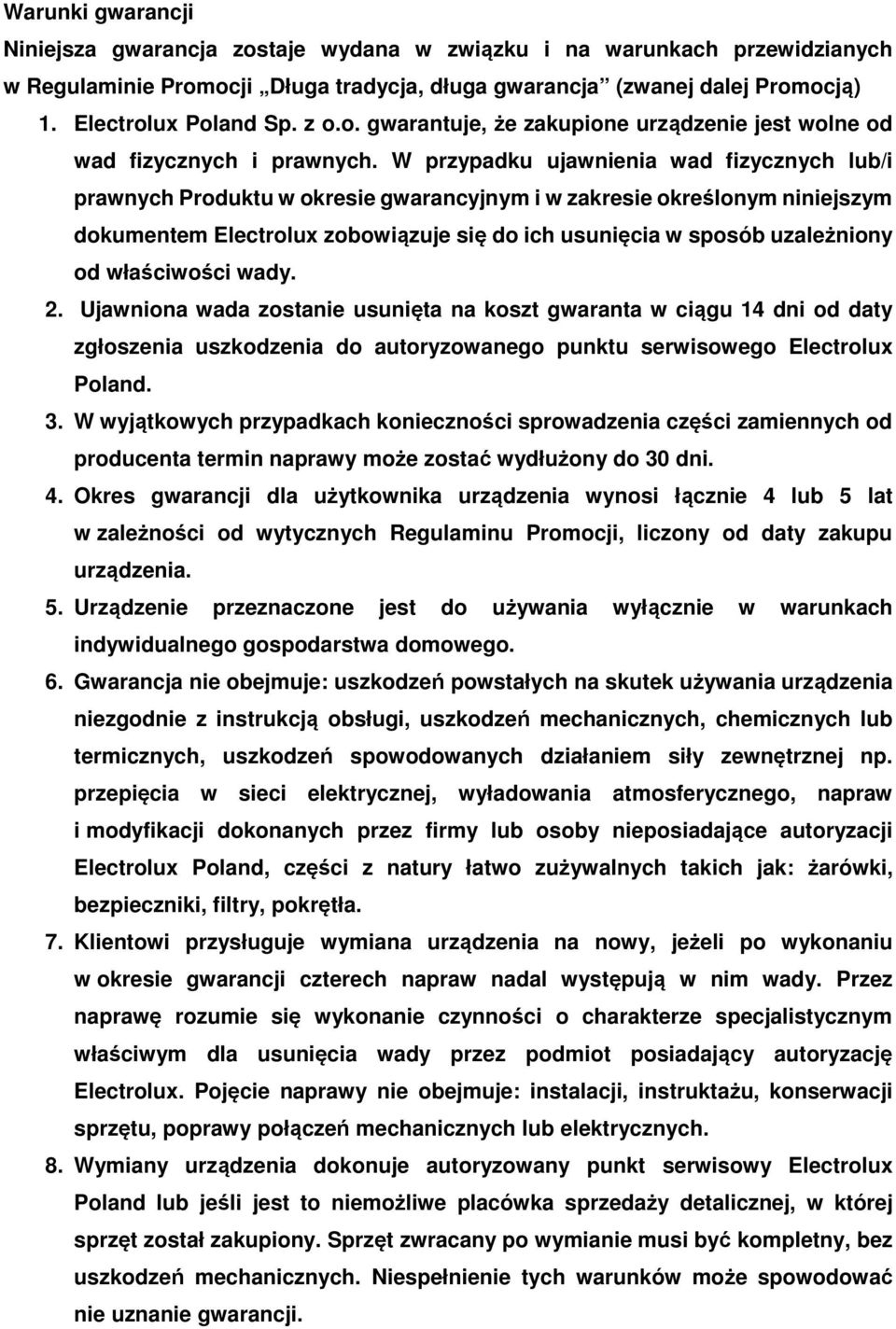 W przypadku ujawnienia wad fizycznych lub/i prawnych Produktu w okresie gwarancyjnym i w zakresie określonym niniejszym dokumentem Electrolux zobowiązuje się do ich usunięcia w sposób uzależniony od