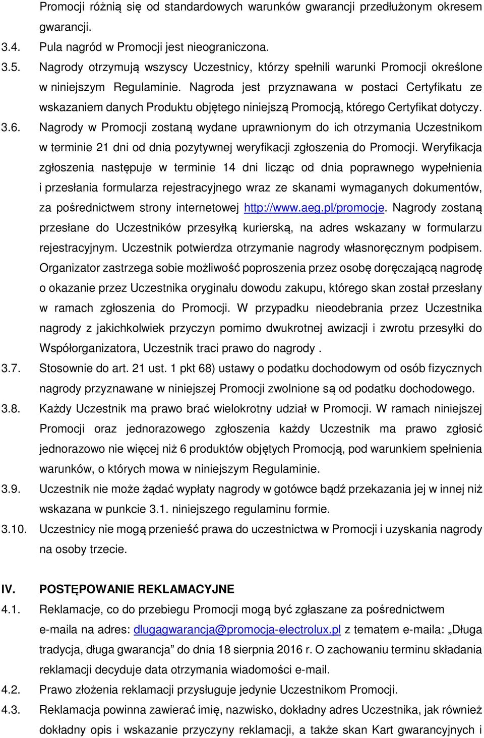 Nagroda jest przyznawana w postaci Certyfikatu ze wskazaniem danych Produktu objętego niniejszą Promocją, którego Certyfikat dotyczy. 3.6.