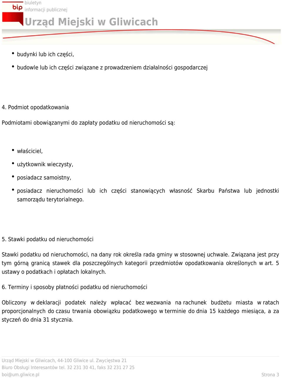 własność Skarbu Państwa lub jednostki samorządu terytorialnego. 5. Stawki podatku od nieruchomości Stawki podatku od nieruchomości, na dany rok określa rada gminy w stosownej uchwale.