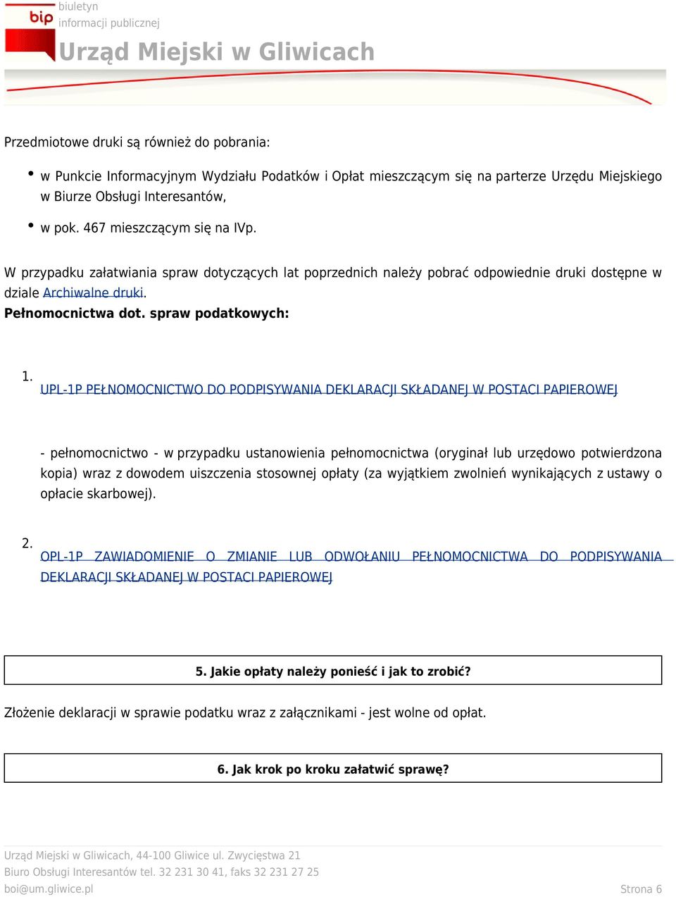 UPL-1P PEŁNOMOCNICTWO DO PODPISYWANIA DEKLARACJI SKŁADANEJ W POSTACI PAPIEROWEJ - pełnomocnictwo - w przypadku ustanowienia pełnomocnictwa (oryginał lub urzędowo potwierdzona kopia) wraz z dowodem