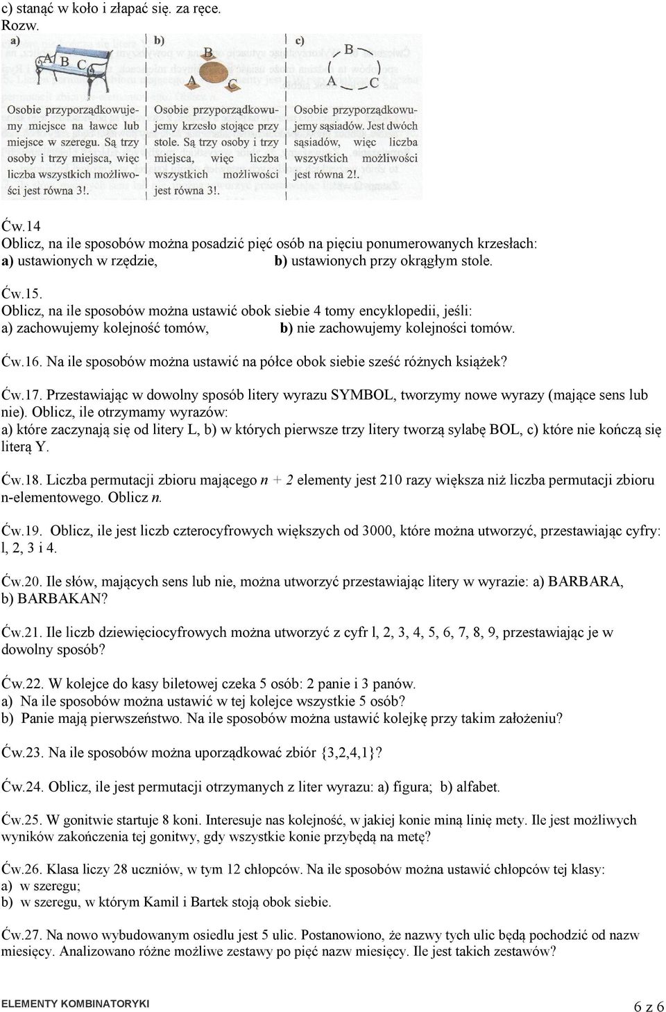 Na ile sposobów można ustawić na półce obok siebie sześć różnych książek? Ćw.17. Przestawiając w dowolny sposób litery wyrazu SYMBOL, tworzymy nowe wyrazy (mające sens lub nie).