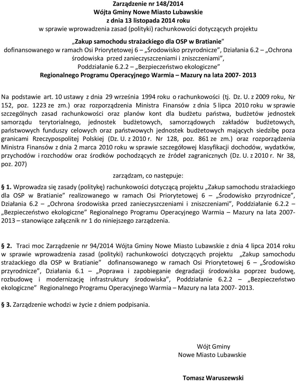 Ochrona środowiska przed zanieczyszczeniami i zniszczeniami, Poddziałanie 6.2.2 Bezpieczeństwo ekologiczne Regionalnego Programu Operacyjnego Warmia Mazury na lata 2007-2013 Na podstawie art.