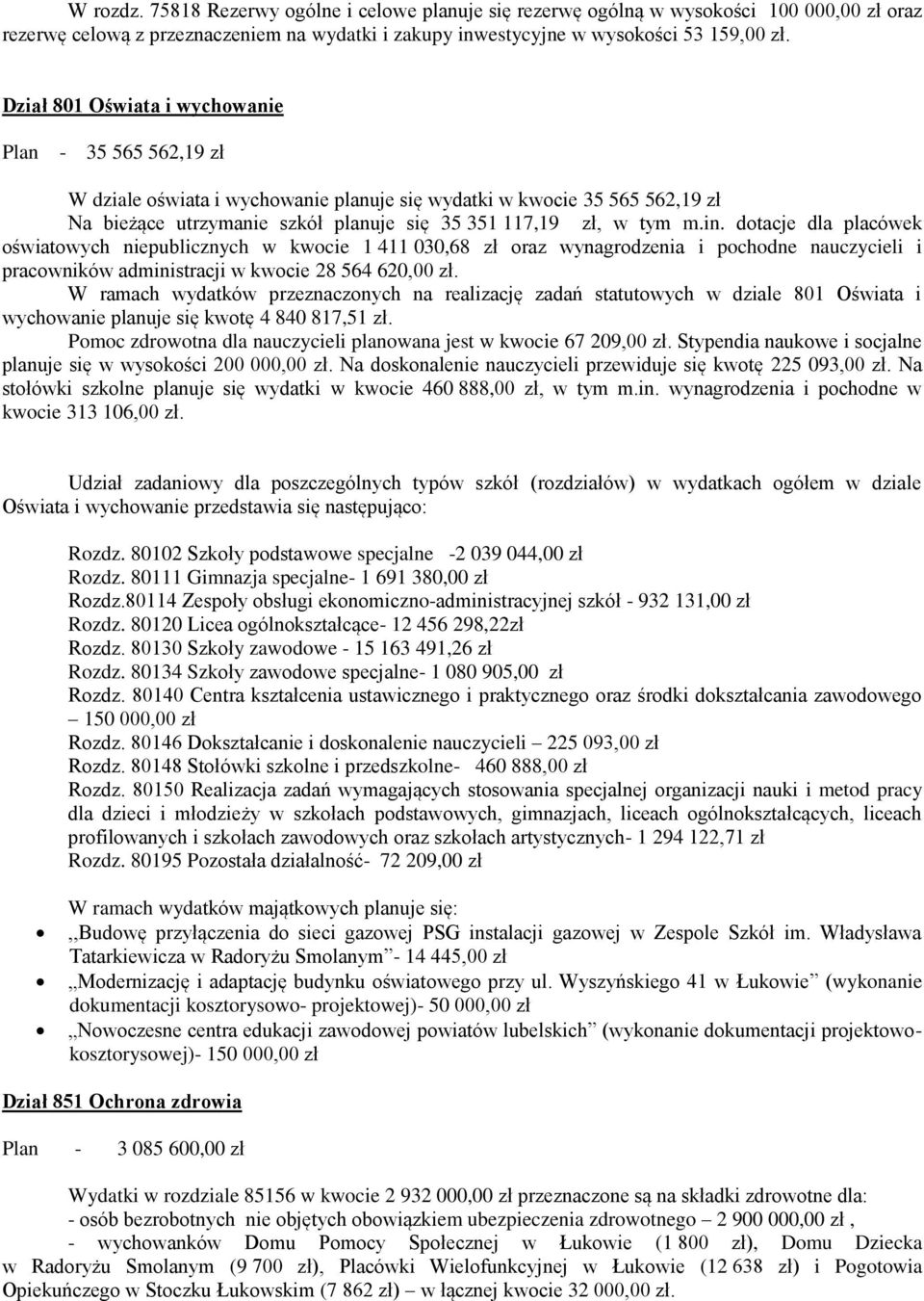 dotacje dla placówek oświatowych niepublicznych w kwocie 1 411 030,68 zł oraz wynagrodzenia i pochodne nauczycieli i pracowników administracji w kwocie 28 564 620,00 zł.