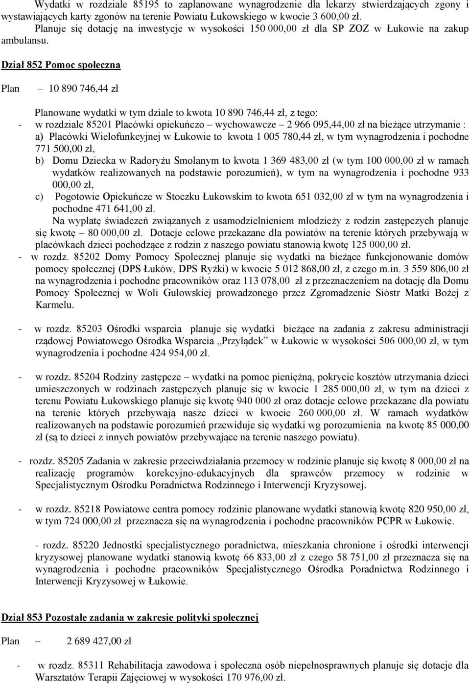 Dział 852 Pomoc społeczna 10 890 746,44 zł owane wydatki w tym dziale to kwota 10 890 746,44 zł, z tego: - w rozdziale 85201 Placówki opiekuńczo wychowawcze 2 966 095,44,00 zł na bieżące utrzymanie :