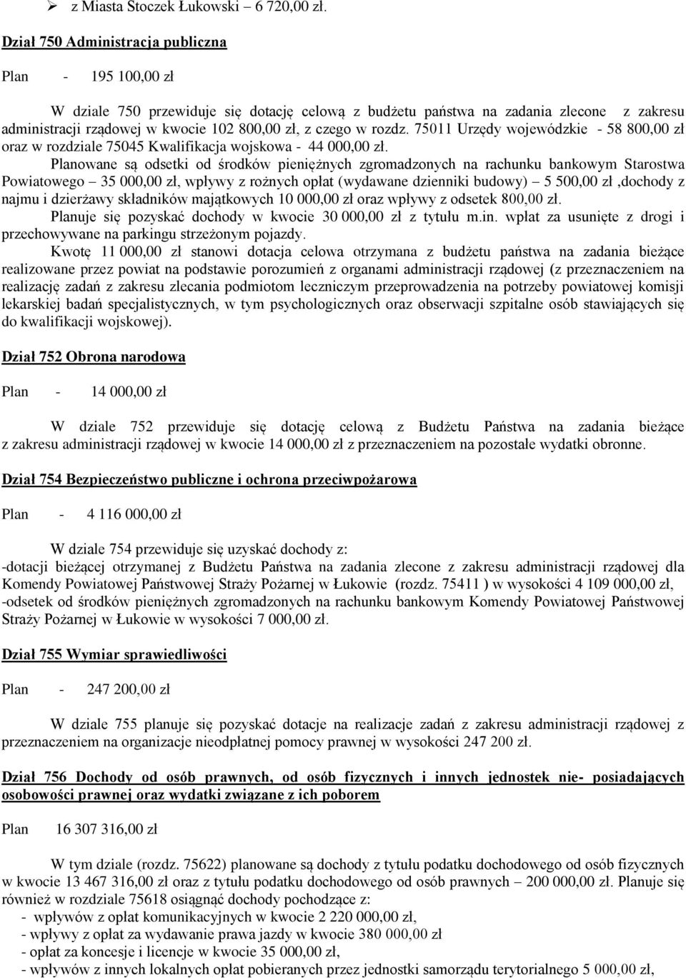 rozdz. 75011 Urzędy wojewódzkie - 58 800,00 zł oraz w rozdziale 75045 Kwalifikacja wojskowa - 44 000,00 zł.