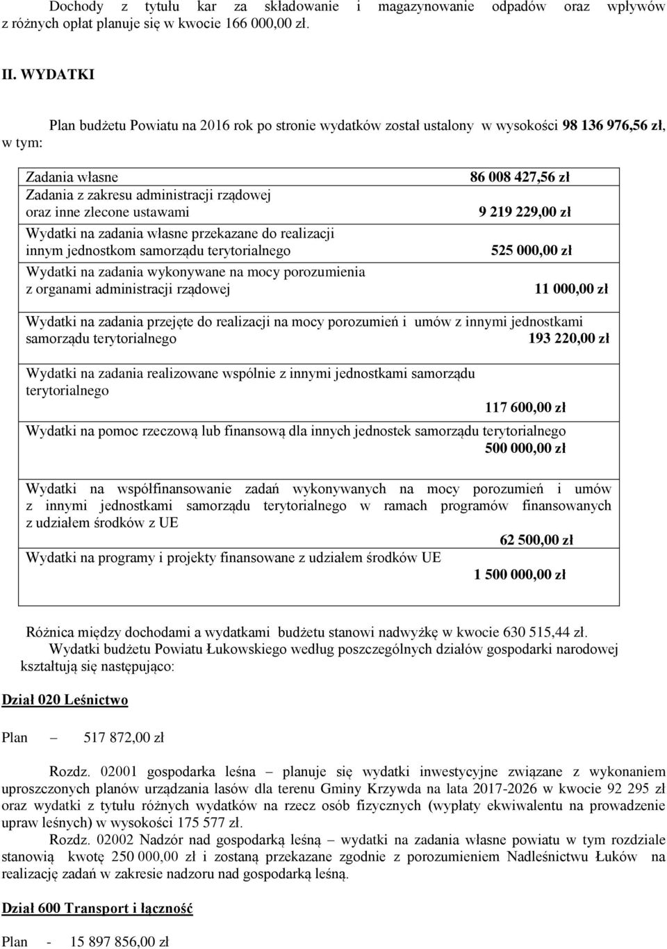 na zadania własne przekazane do realizacji innym jednostkom samorządu terytorialnego Wydatki na zadania wykonywane na mocy porozumienia z organami administracji rządowej 86 008 427,56 zł 9 219 229,00