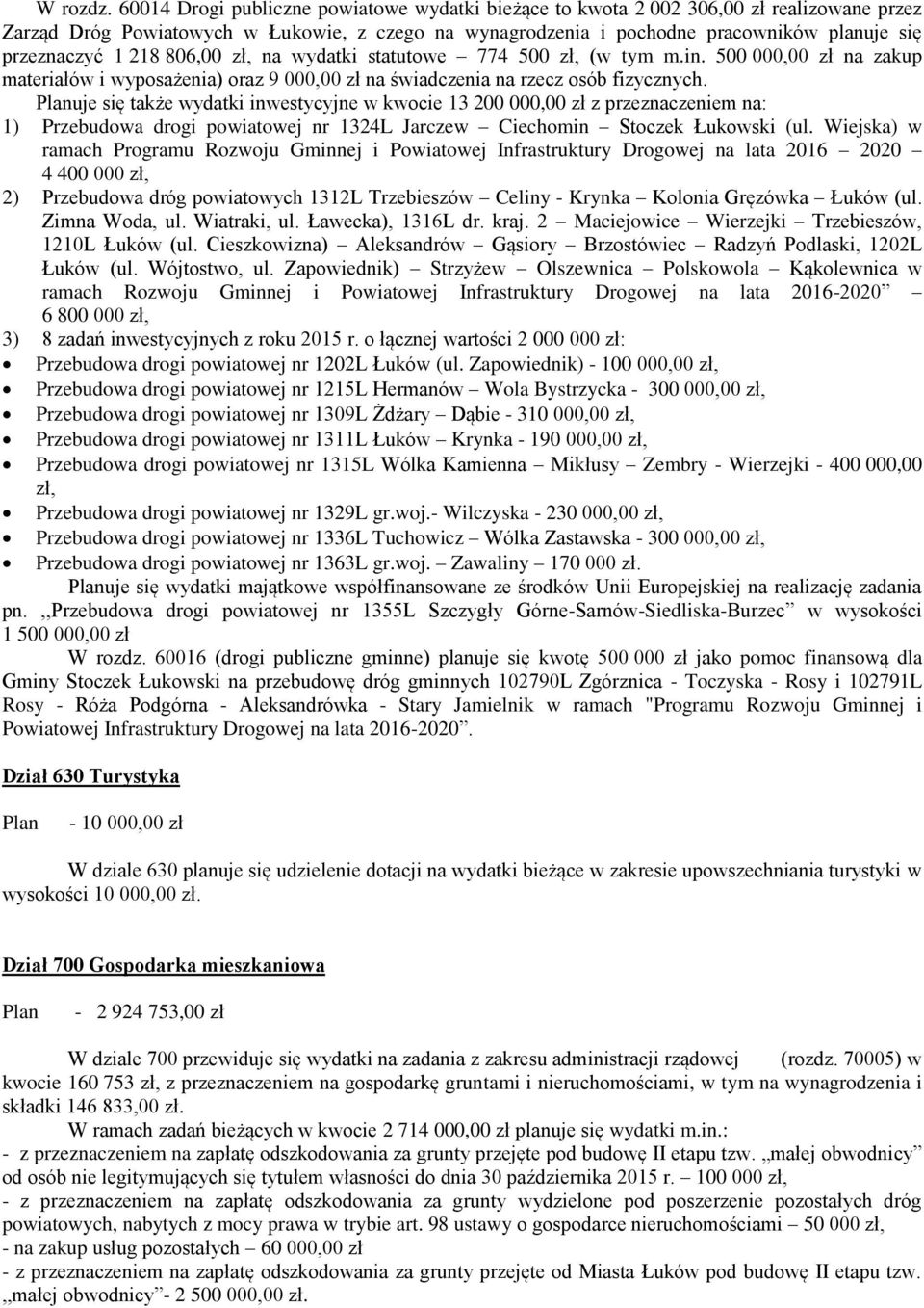 218 806,00 zł, na wydatki statutowe 774 500 zł, (w tym m.in. 500 000,00 zł na zakup materiałów i wyposażenia) oraz 9 000,00 zł na świadczenia na rzecz osób fizycznych.