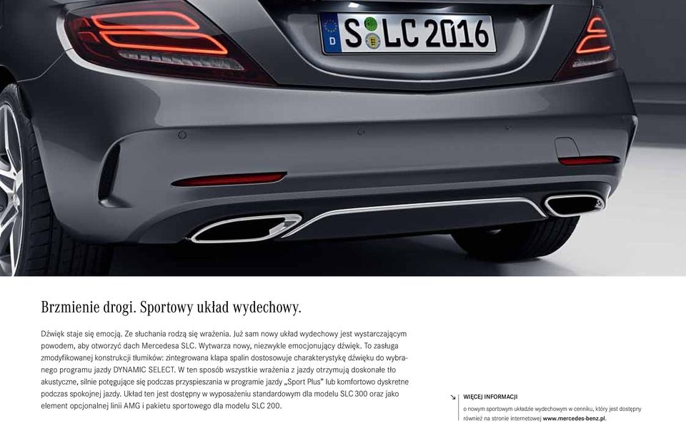 W ten sposób wszystkie wrażenia z jazdy otrzymują doskonałe tło akustyczne, silnie potęgu jące się podczas przyspieszania w programie jazdy Sport Plus lub komfortowo dyskretne podczas spokojnej jazdy.