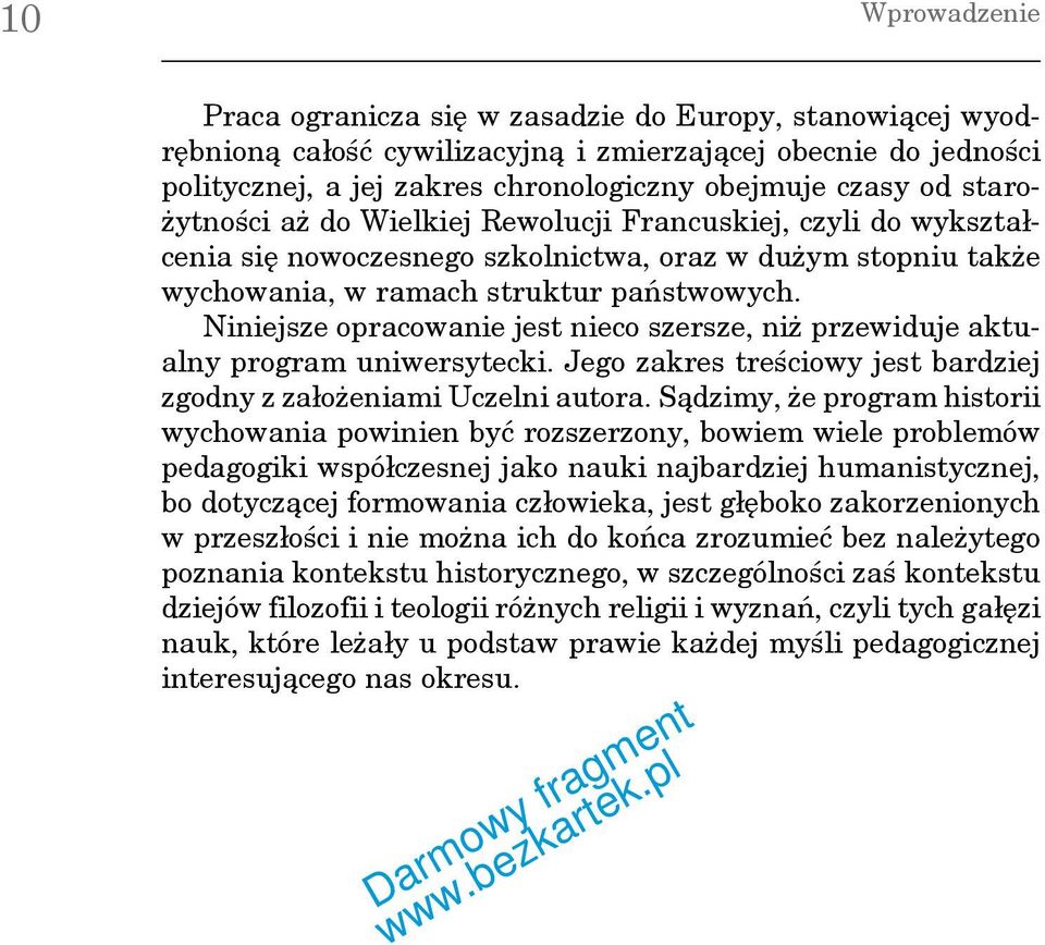 Niniejsze opracowanie jest nieco szersze, niż przewiduje aktualny program uniwersytecki. Jego zakres treściowy jest bardziej zgodny z założeniami Uczelni autora.